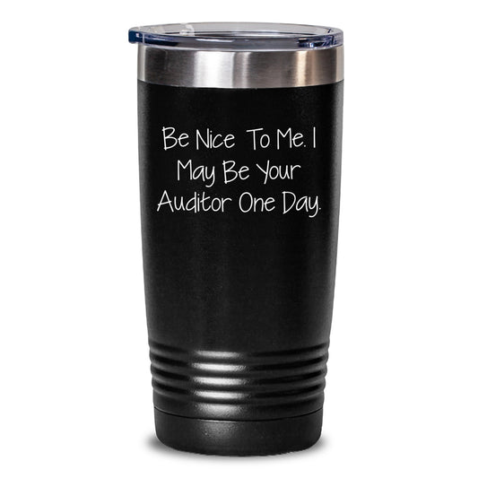 Funny Auditor Quotes Gifts from Men to Women Christmas Unique Tumblers - Be Nice To Me I May Be Your Auditor One Day Gifts - Main
