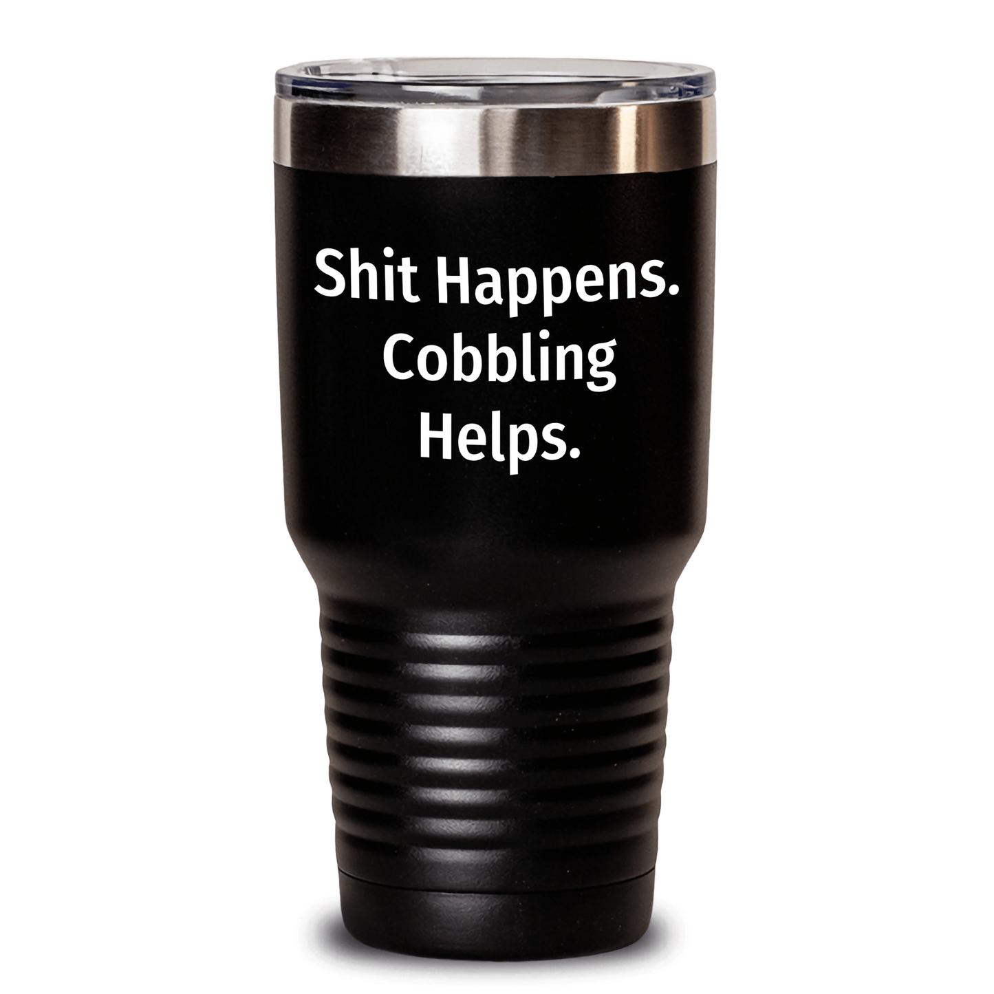 Cobbling Gifts for Mom - Shit Happens. 'Cobbling Helps.' Funny Tumbler for Mother's Day, Gifts from Men to Women Black / 30oz