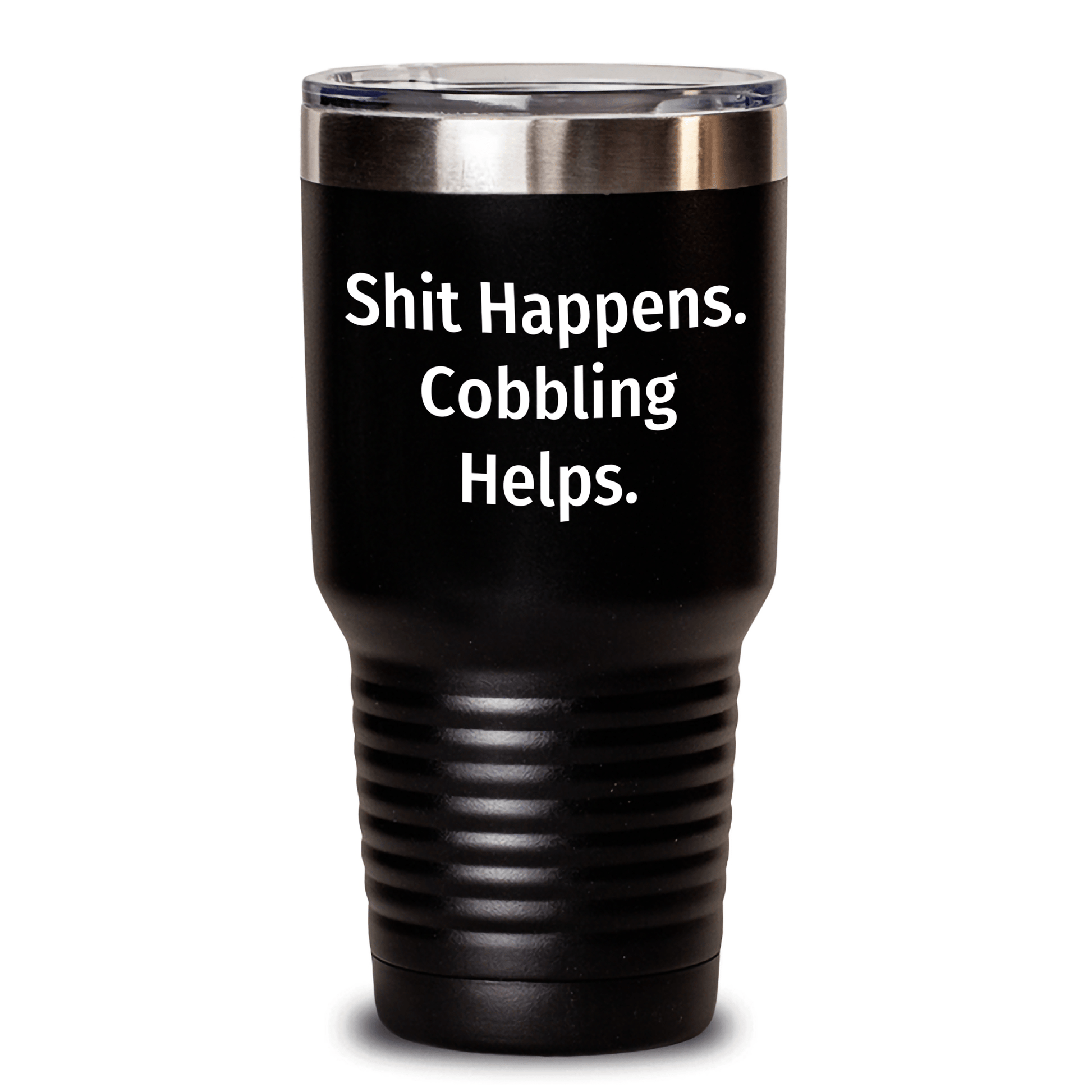 Cobbling Gifts for Mom - Shit Happens. 'Cobbling Helps.' Funny Tumbler for Mother's Day, Gifts from Men to Women Black / 30oz