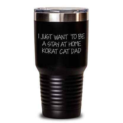 Funny Korat Cat Gifts from Men, Korat Cat Dad Tumbler for Hot Drinks, I Just Want to Be a Stay at Home Korat Cat Dad Unique Father's Day Unique Gifts - Main