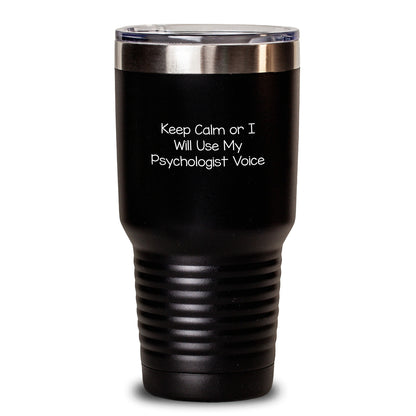 Funny Psychologist Gifts for Birthday, Birthday Unique Gifts from Friends, Keep Calm Or I Will Use My Psychologist Voice Quote Tumbler, 20oz or 30oz Capacity Stainless Steel Tumbler - Main