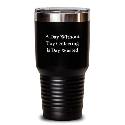 Toy Collecting Enthusiasts Gifts from Friends and Family, 'A Day Without Toy Collecting Is Day Wasted' Inspirational Tumbler for Men and Women, Birthday Unique Gifts - Main