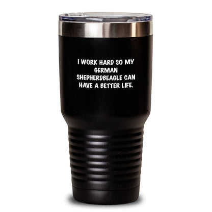 German Shepherd Dog Lover Gifts from Family and Friends - Inspirational Tumbler, I Work Hard for Better Life, Birthday Unique Gifts for Men and Women - Main