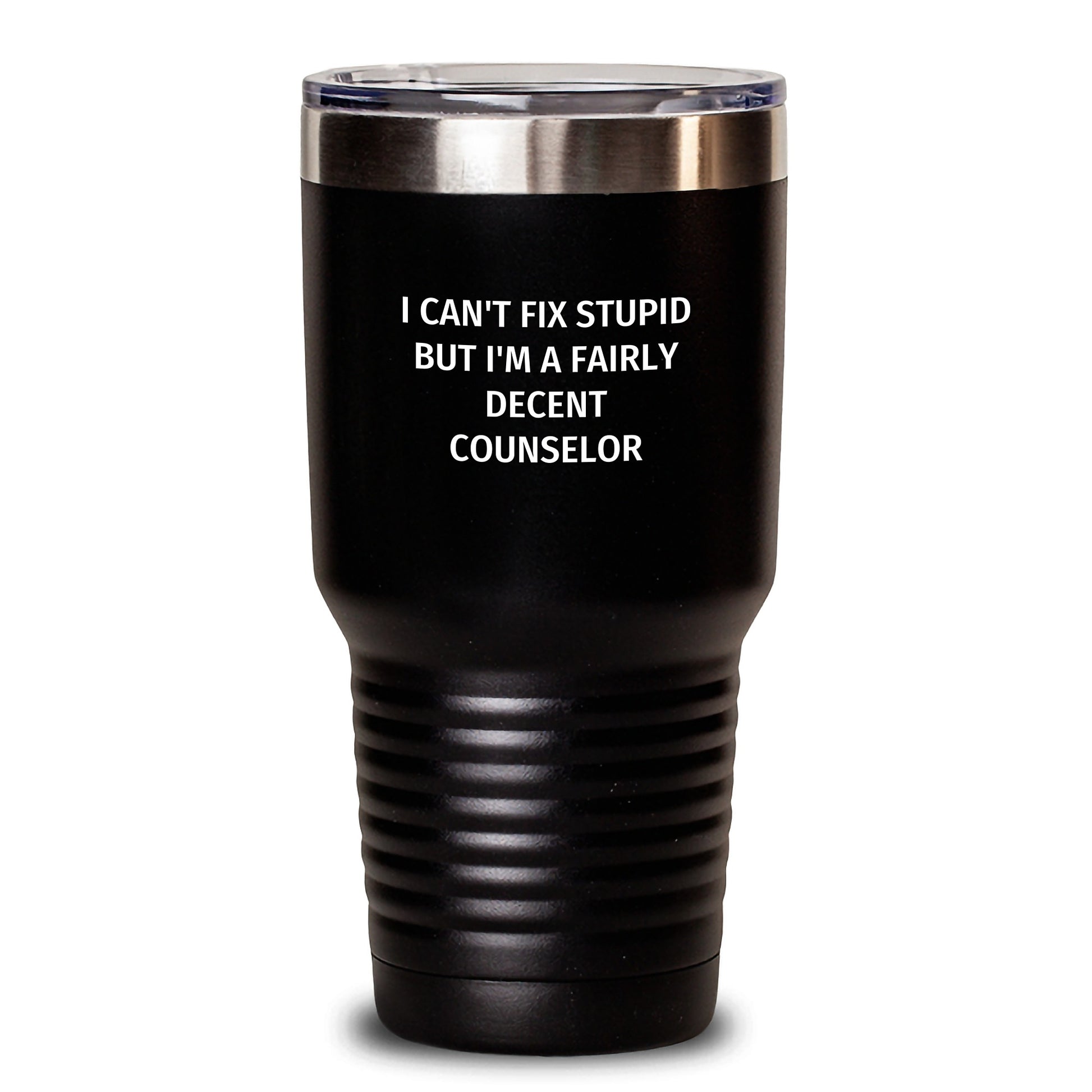Funny Counselor Gifts, Birthday Unique Tumblers for Men, Women, Friends, Coworkers, Family - 'I Can't Fix Stupid But I'm A Fairly Decent Counselor' Stainless Steel Tumbler - Main