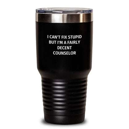 Funny Counselor Gifts, Birthday Unique Tumblers for Men, Women, Friends, Coworkers, Family - 'I Can't Fix Stupid But I'm A Fairly Decent Counselor' Stainless Steel Tumbler - Main