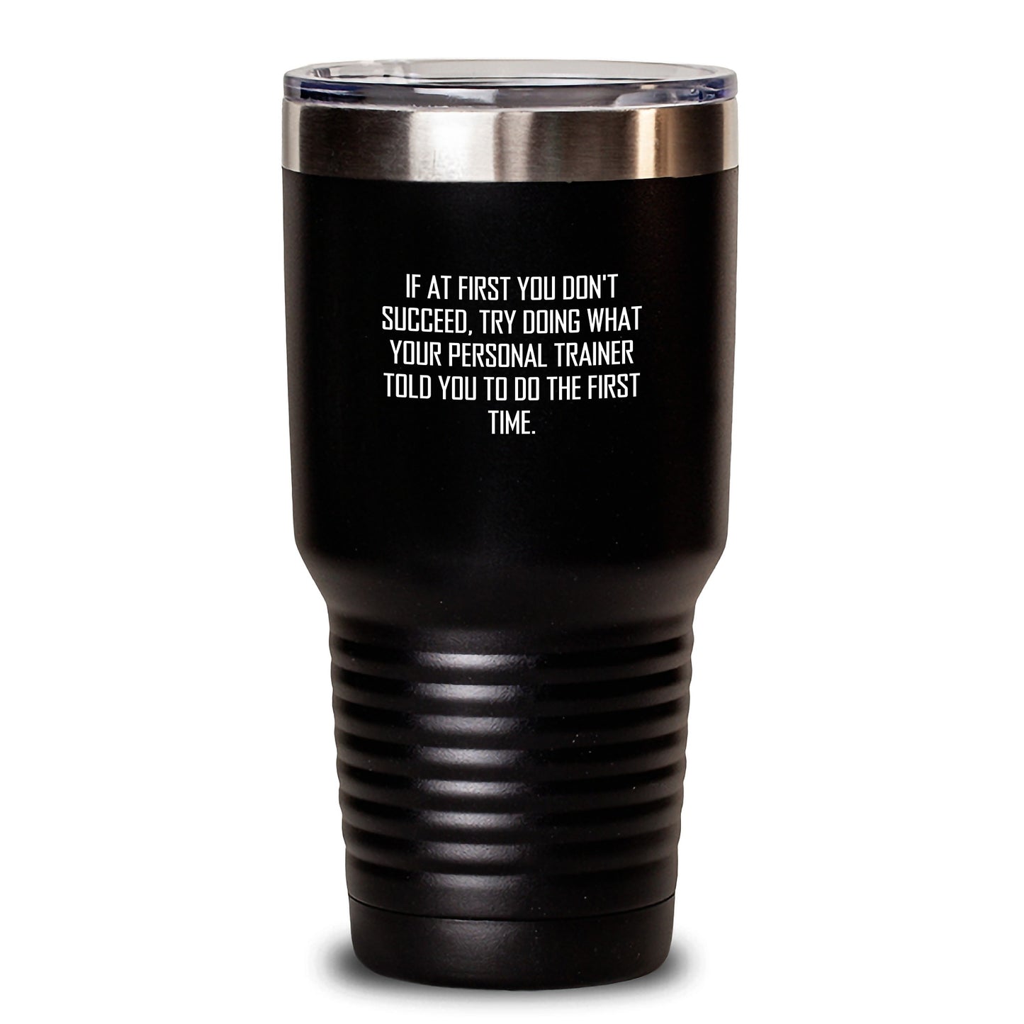 Funny Personal Trainer Gifts from Friends to Men - If At First You Don't Succeed, Try Doing What Your Personal Trainer Told You To Do The First Time. - Tumbler for Graduation - Main