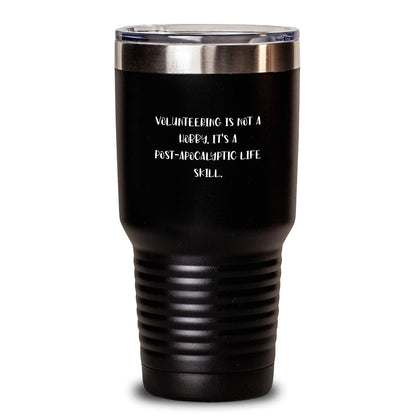 Volunteering Gifts for Men, Women, Friends, Coworkers, and Family - 'Volunteering Is Not A Hobby. It's A Post-apocalyptic Life Skill.' Funny Graduation Tumbler, 20oz or 30oz Capacity - Main