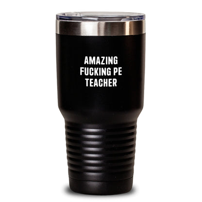 Funny PE Teacher Gifts, Amazing Quote, Birthday Unique Presents from Friends to PE Teacher, 20oz or 30oz Tumbler - Main