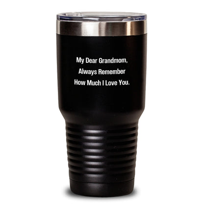 Grandmom Quotes Tumbler Gifts from Men - My Dear Grandmom, Always Remember How Much I Love You. - Birthday Unique Presents for Grandmom - Main