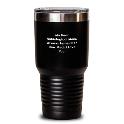 Funny Unbiological Mom Gifts from Men to Unbiological Mom - Birthday Unique Tumblers with Quote 'My Dear Unbiological Mom, Always Remember How Much I Love You.' - 20oz or 30oz Stainless Steel Tumbler - Main