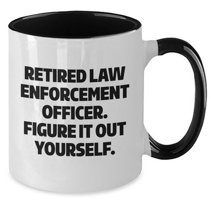 Funny Law Enforcement Officer Gifts from Men to Law Enforcement Officer, Two Tone Coffee Mug, Retired Law Enforcement Officer. Figure It Out Yourself. on Mother's Day