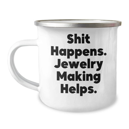 Jewelry Making Gifts for Women from Friends - Funny Camping Mug for Mother's Day - Shit Happens. Jewelry Making Helps. - Image 1