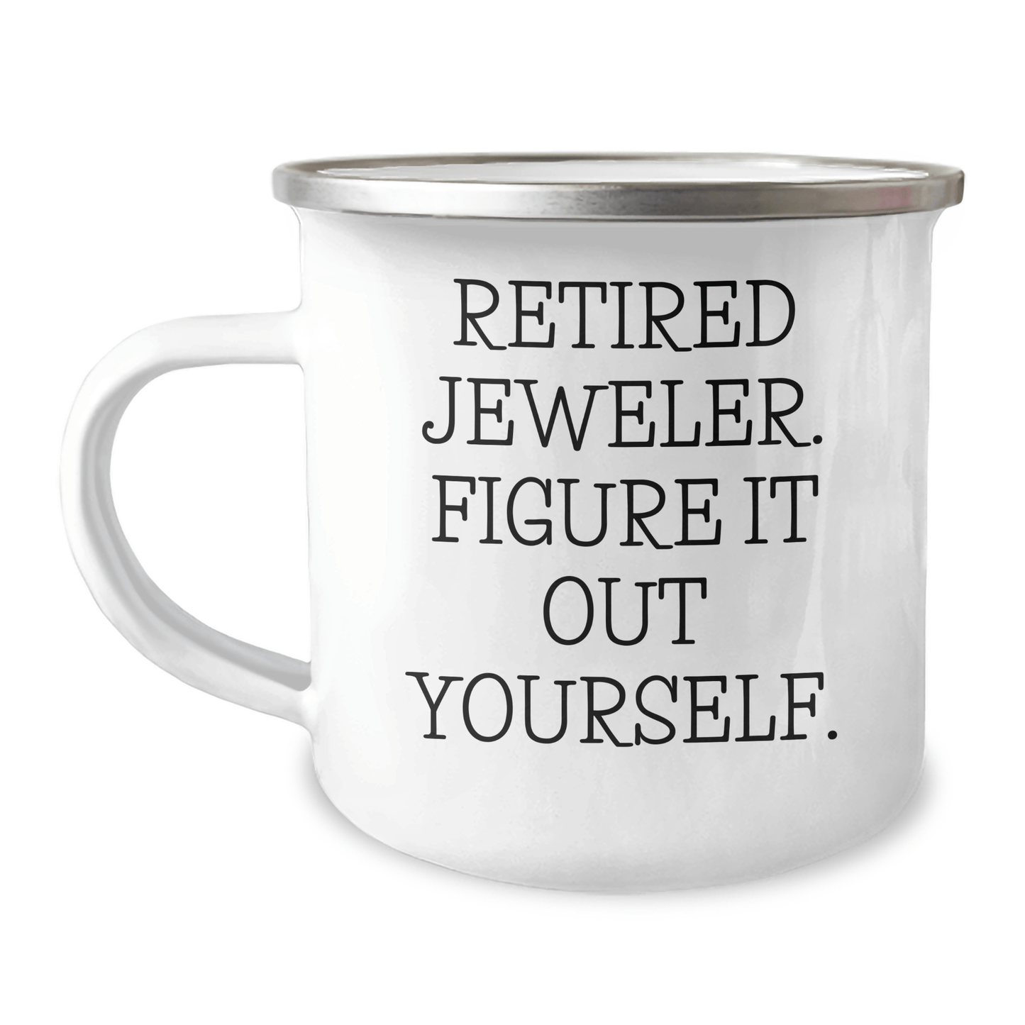 Funny Jeweler Gifts from Friends, Unique Camping Mug for Grads - 'Retired Jeweler. Figure It Out Yourself.' 12oz / White