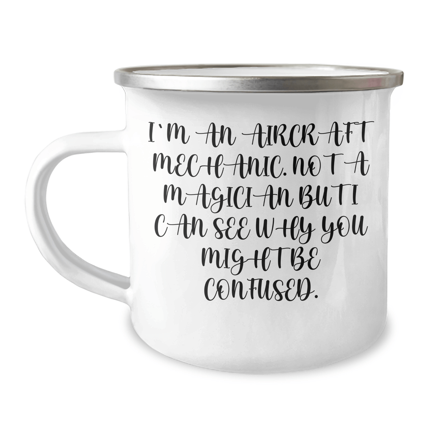 Funny Aircraft Mechanic Gifts from Men to Aircraft Mechanic Friends - 'I'm Not A Magician But...' 12 oz Camping Mug 12oz / White