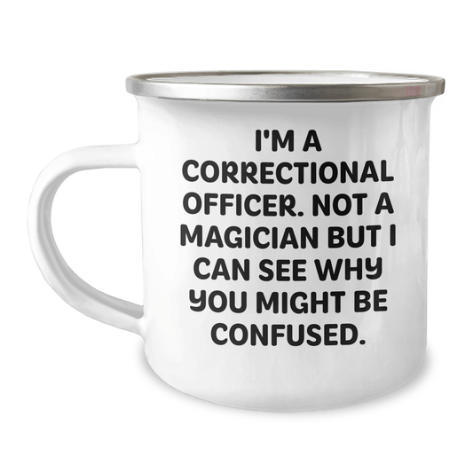 Funny Correctional Officer Gifts, I'm A Correctional Officer. Not A Magician But I Can See Why You Might Be Confused., Camping Mug for Men, Father's Day Unique Gifts from Family 12oz / White