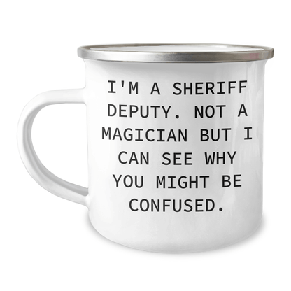 Sheriff Deputy Camping Mug, Funny Quote Gifts for Men, Unique Graduation Present from Friends, 'I'm A Sheriff Deputy. Not A Magician But I Can See Why You Might Be Confused.' 12oz / White