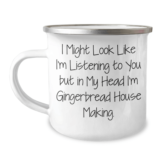 Gingerbread House Making Gifts, Funny Quote Camping Mug, 12 oz Stainless Steel for Graduation, 'I Might Look Like I'm Listening To You But In My Head I'm Gingerbread House Making.' 12oz / White