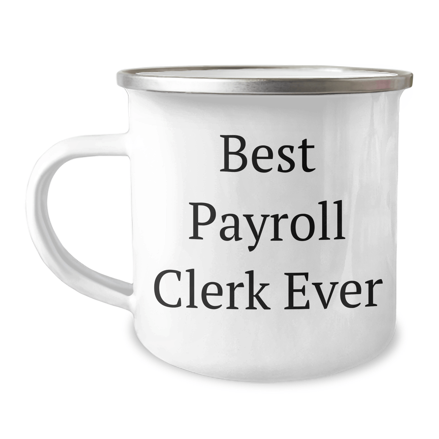 Funny Payroll Clerk Gifts Ever - Best Payroll Clerk Ever Camping Mug for Men, Women, or Coworkers on Father's Day - Gift from Family, Friends, or Coworkers 12oz / White