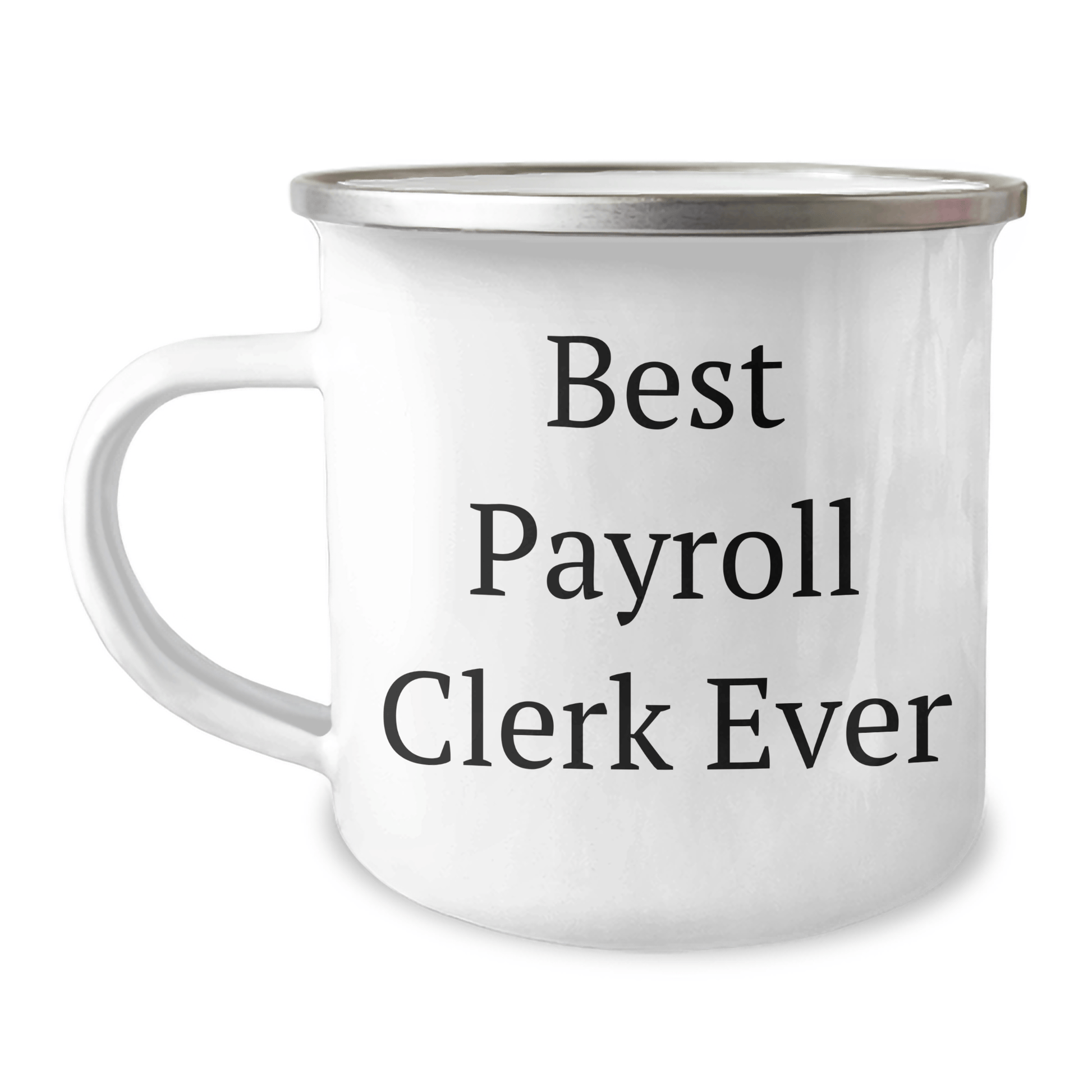 Funny Payroll Clerk Gifts Ever - Best Payroll Clerk Ever Camping Mug for Men, Women, or Coworkers on Father's Day - Gift from Family, Friends, or Coworkers 12oz / White