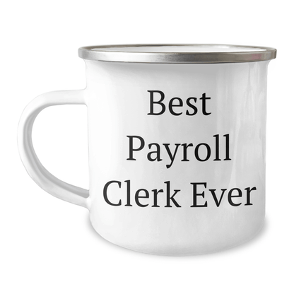Funny Payroll Clerk Gifts Ever - Best Payroll Clerk Ever Camping Mug for Men, Women, or Coworkers on Father's Day - Gift from Family, Friends, or Coworkers 12oz / White