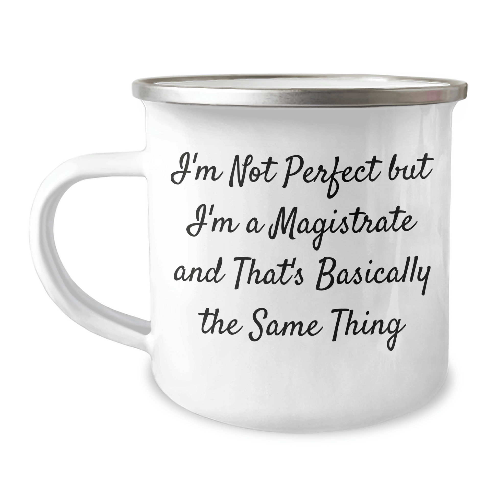Magistrate Gifts, Funny Quote Camping Mug, Father's Day Unique Gifts from Friends to Men, 'I'm Not Perfect But I'm A Magistrate And That's Basically The Same Thing' 12oz / White