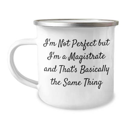 Magistrate Gifts, Funny Quote Camping Mug, Father's Day Unique Gifts from Friends to Men, 'I'm Not Perfect But I'm A Magistrate And That's Basically The Same Thing' 12oz / White