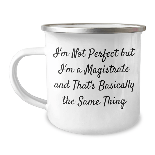Magistrate Gifts, Funny Quote Camping Mug, Father's Day Unique Gifts from Friends to Men, 'I'm Not Perfect But I'm A Magistrate And That's Basically The Same Thing' 12oz / White