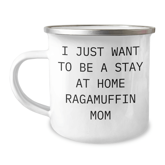 Ragamuffin Cat Enthusiasts' Funny Mugs Gifts from Family for Father's Day, I Just Want To Be A Stay At Home Ragamuffin Mom, 12 oz Camping Mug 12oz / White