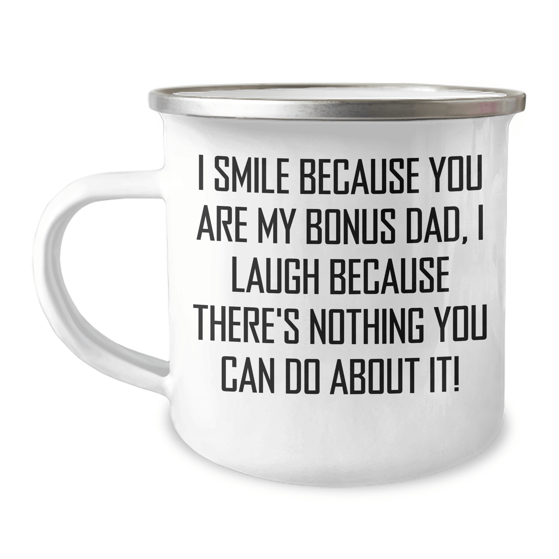 Funny Bonus Dad Camping Mug Gifts from Men to Bonus Dad, Unique Graduation Gifts for Men, I Smile Because You Are My Bonus Dad, I Laugh Because There's Nothing You Can Do About It! 12oz / White