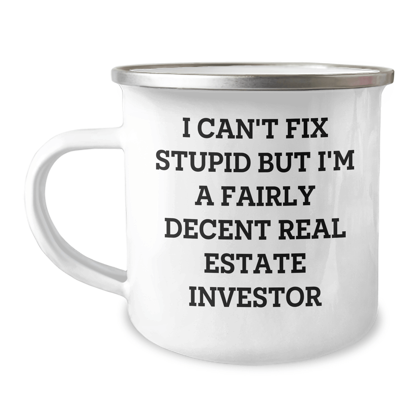 Gifts from Men to Real Estate Investor Friends - I Can't Fix Stupid But I'm A Fairly Decent Real Estate Investor Funny Camping Mug, Real Estate Investor Gifts for Mother's Day 12oz / White