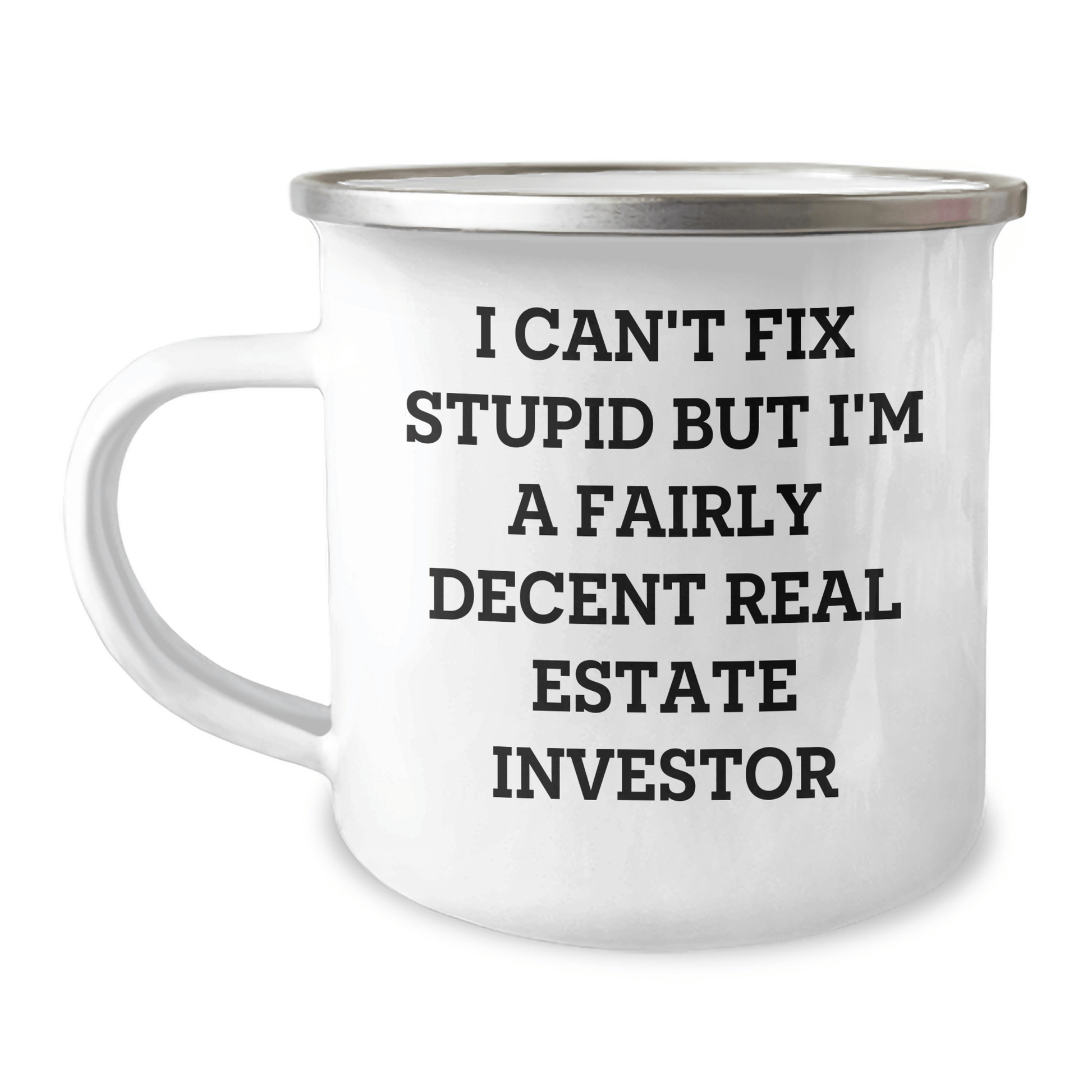 Gifts from Men to Real Estate Investor Friends - I Can't Fix Stupid But I'm A Fairly Decent Real Estate Investor Funny Camping Mug, Real Estate Investor Gifts for Mother's Day 12oz / White