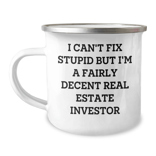 Gifts from Men to Real Estate Investor Friends - I Can't Fix Stupid But I'm A Fairly Decent Real Estate Investor Funny Camping Mug, Real Estate Investor Gifts for Mother's Day 12oz / White