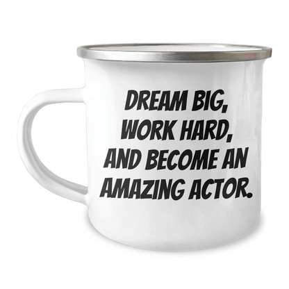 Funny Actor Gifts from Family - Camping Mug for Graduation, Inspirational Quote: 'Dream Big, Work Hard, And Become An Amazing Actor.' 12oz / White