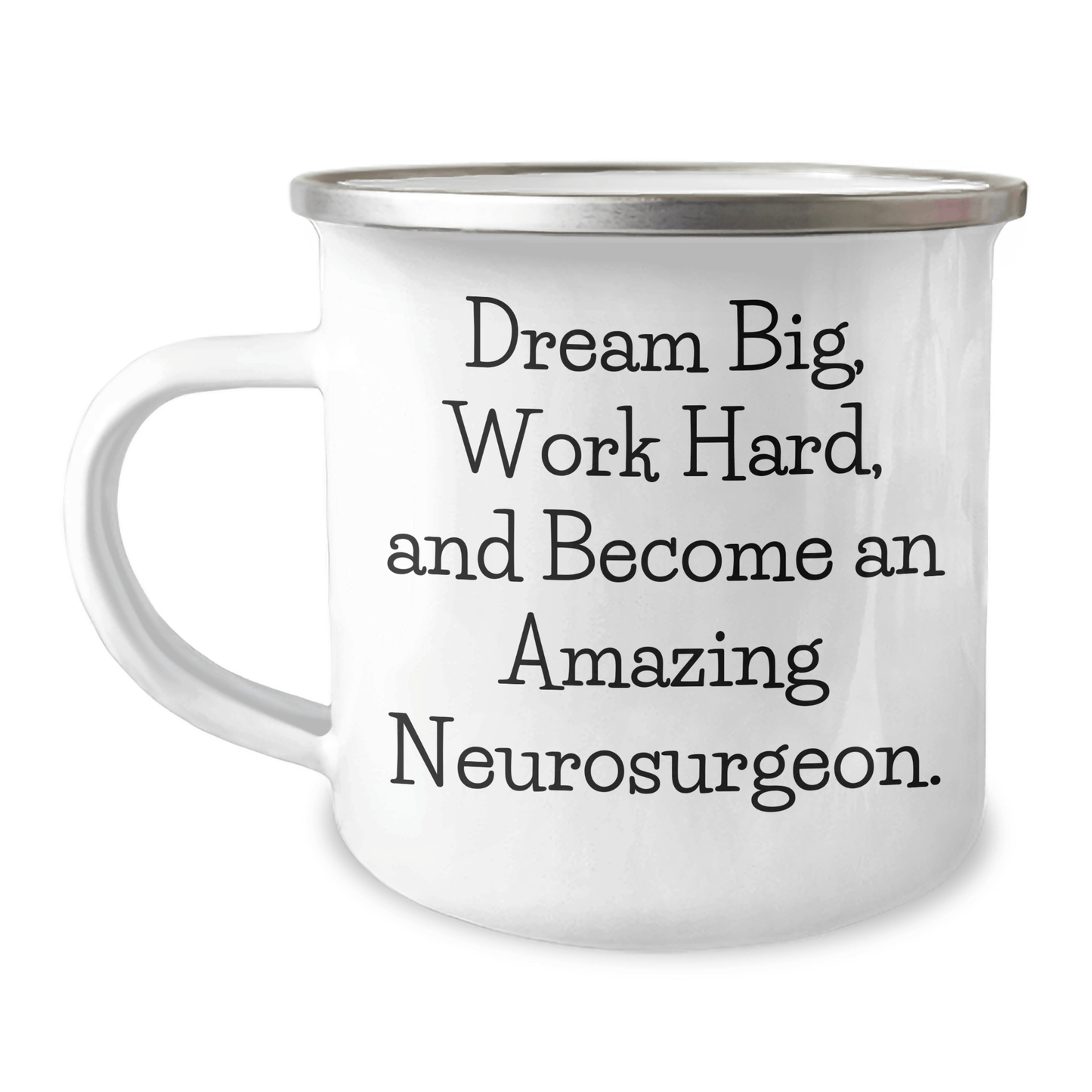 Neurosurgeon Gifts for Mom - Dream Big, Work Hard, Stainless Steel Camping Mug, 12 oz Capacity 12oz / White