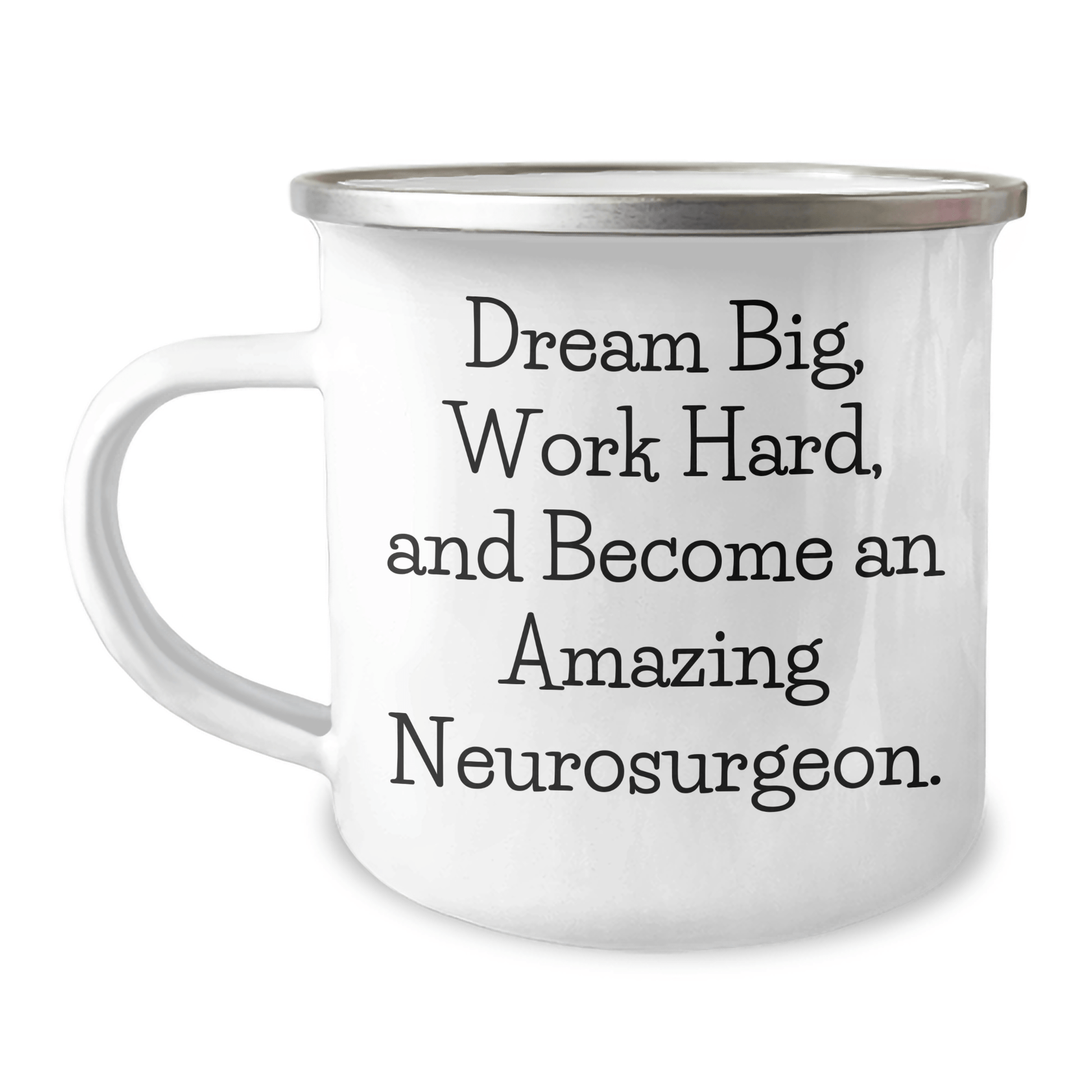 Neurosurgeon Gifts for Mom - Dream Big, Work Hard, Stainless Steel Camping Mug, 12 oz Capacity 12oz / White