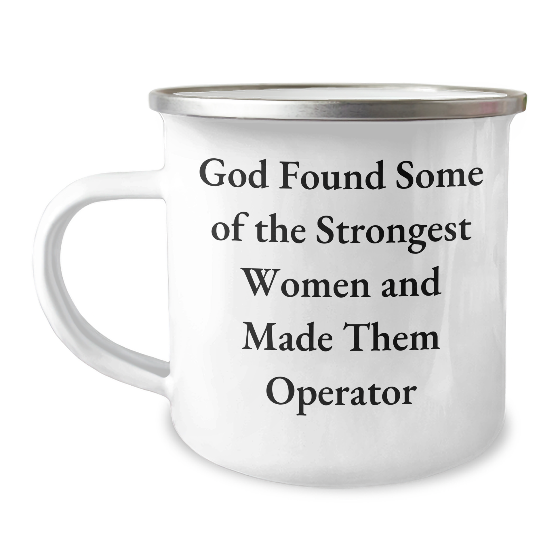 Funny Operator Gifts from Men - God Found Some Of The Strongest Women And Made Them Operator Camping Mug, Mother's Day Unique Gifts - Image 1
