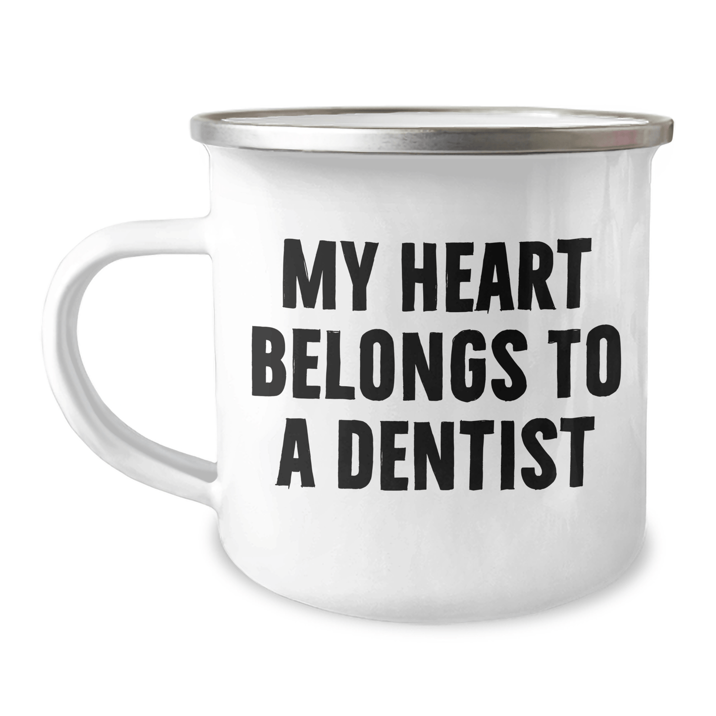 Funny Dentist Gifts from Men to Mothers - My Heart Belongs To A Dentist Camping Mug, 12 oz, Stainless Steel Enamel Finish, Unique Mother's Day Unique Gifts for Dentists 12oz / White