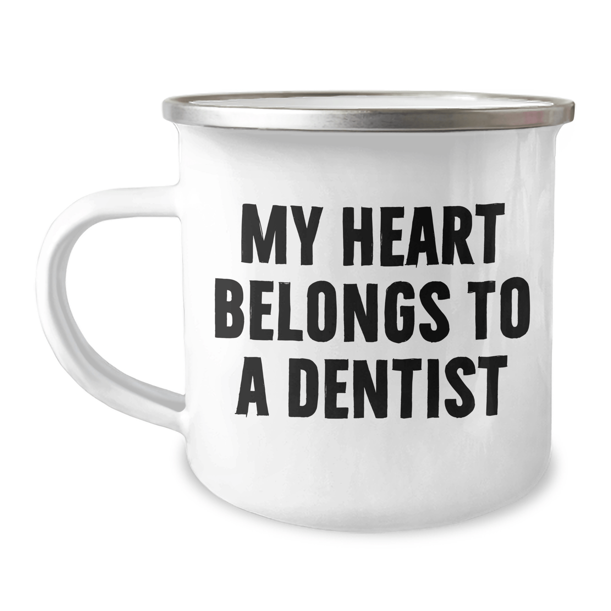 Funny Dentist Gifts from Men to Mothers - My Heart Belongs To A Dentist Camping Mug, 12 oz, Stainless Steel Enamel Finish, Unique Mother's Day Unique Gifts for Dentists 12oz / White