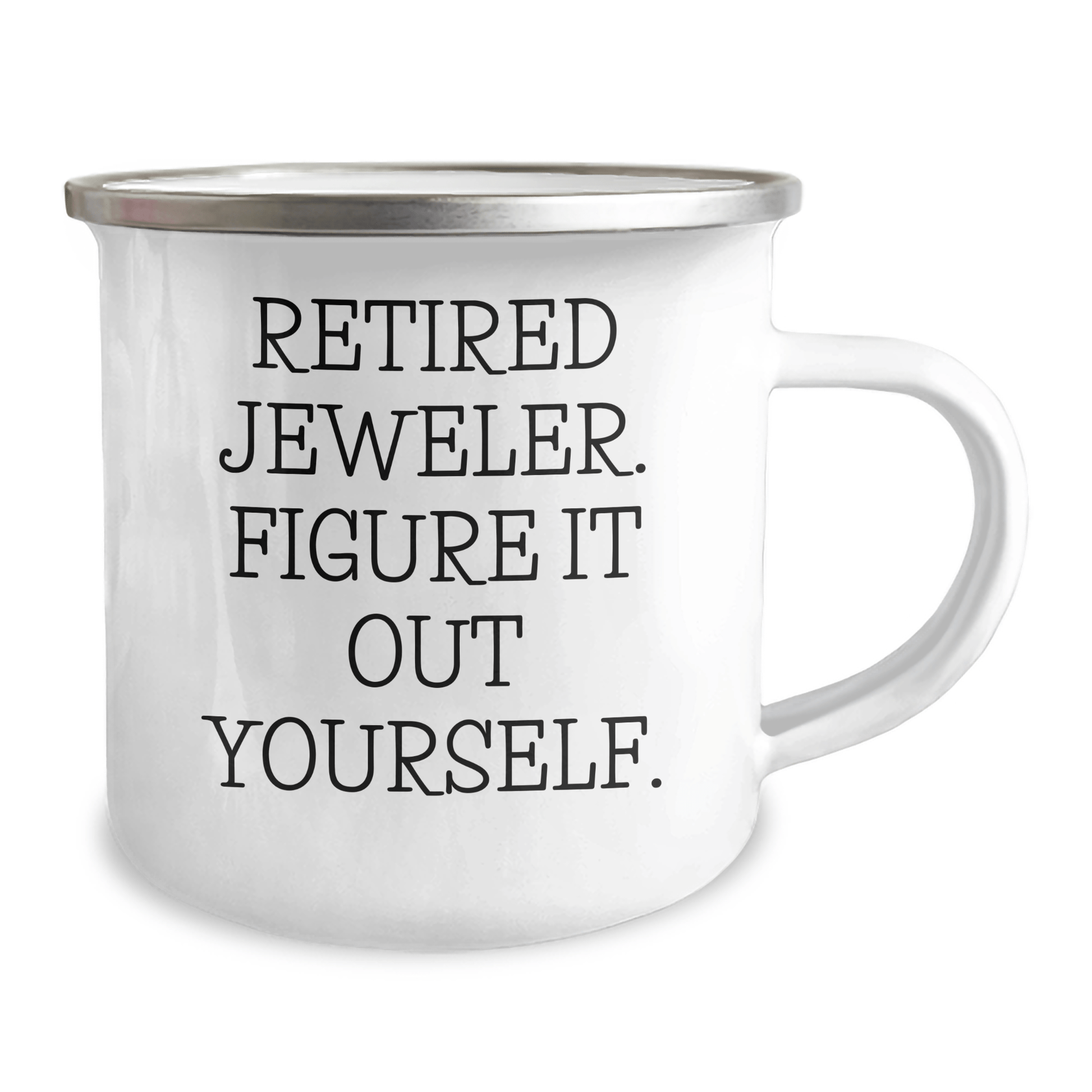 Funny Jeweler Gifts from Friends, Unique Camping Mug for Grads - 'Retired Jeweler. Figure It Out Yourself.' 12oz / White