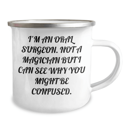 Funny Oral Surgeon Gifts from Friends for Graduation Unique Oral Surgeon Camping Mugs I'm An Oral Surgeon Not A Magician But I Can See Why You Might Be Confused, Gifts for Oral Surgeon 12oz / White