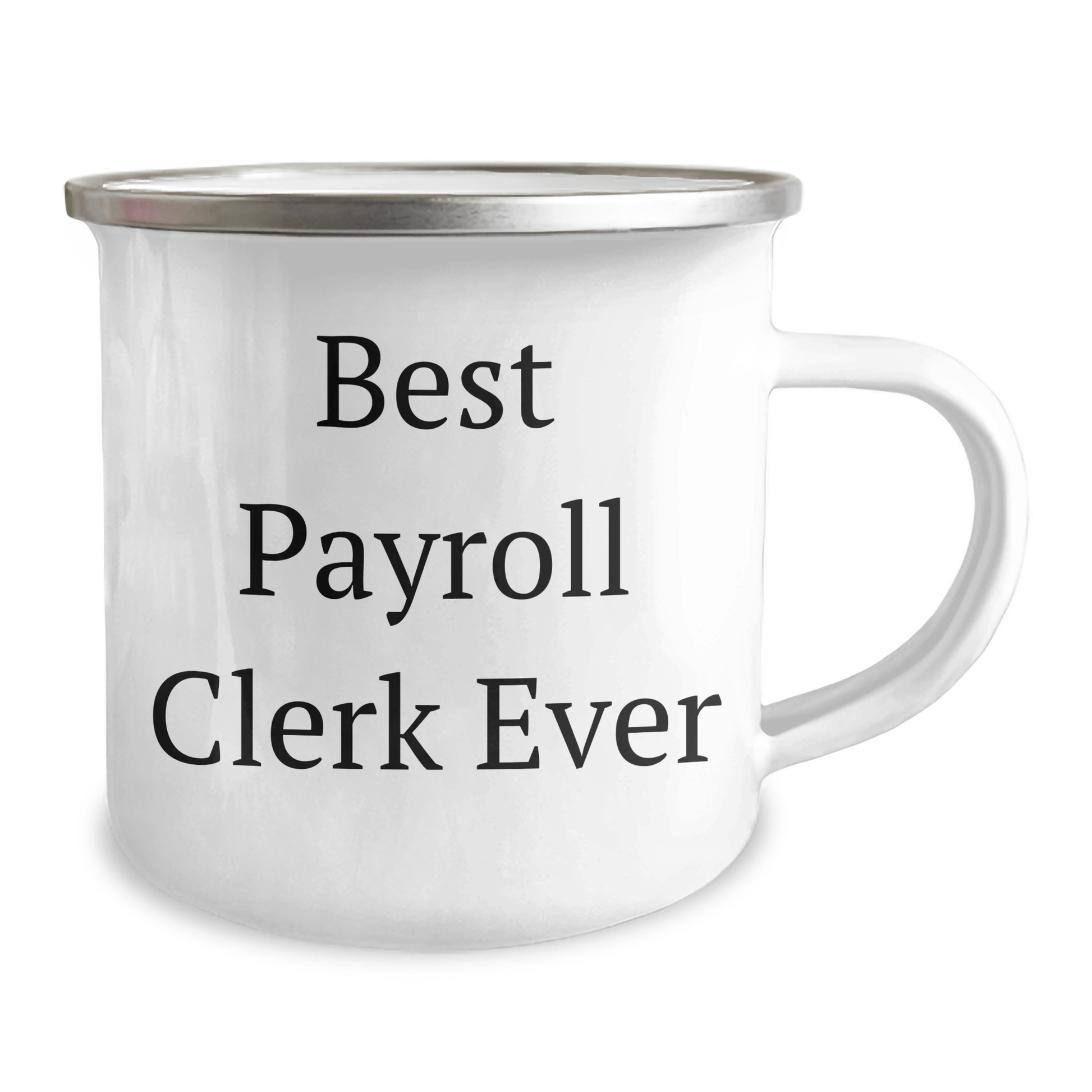 Funny Payroll Clerk Gifts Ever - Best Payroll Clerk Ever Camping Mug for Men, Women, or Coworkers on Father's Day - Gift from Family, Friends, or Coworkers 12oz / White