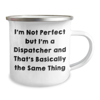 Funny Dispatcher Gifts for Men - I'm Not Perfect But I'm A Dispatcher And That's Basically The Same Thing Stainless Steel Camping Mug Gifts from Men, Gifts for Dispatchers, Father's Day Unique Gifts - Image 2