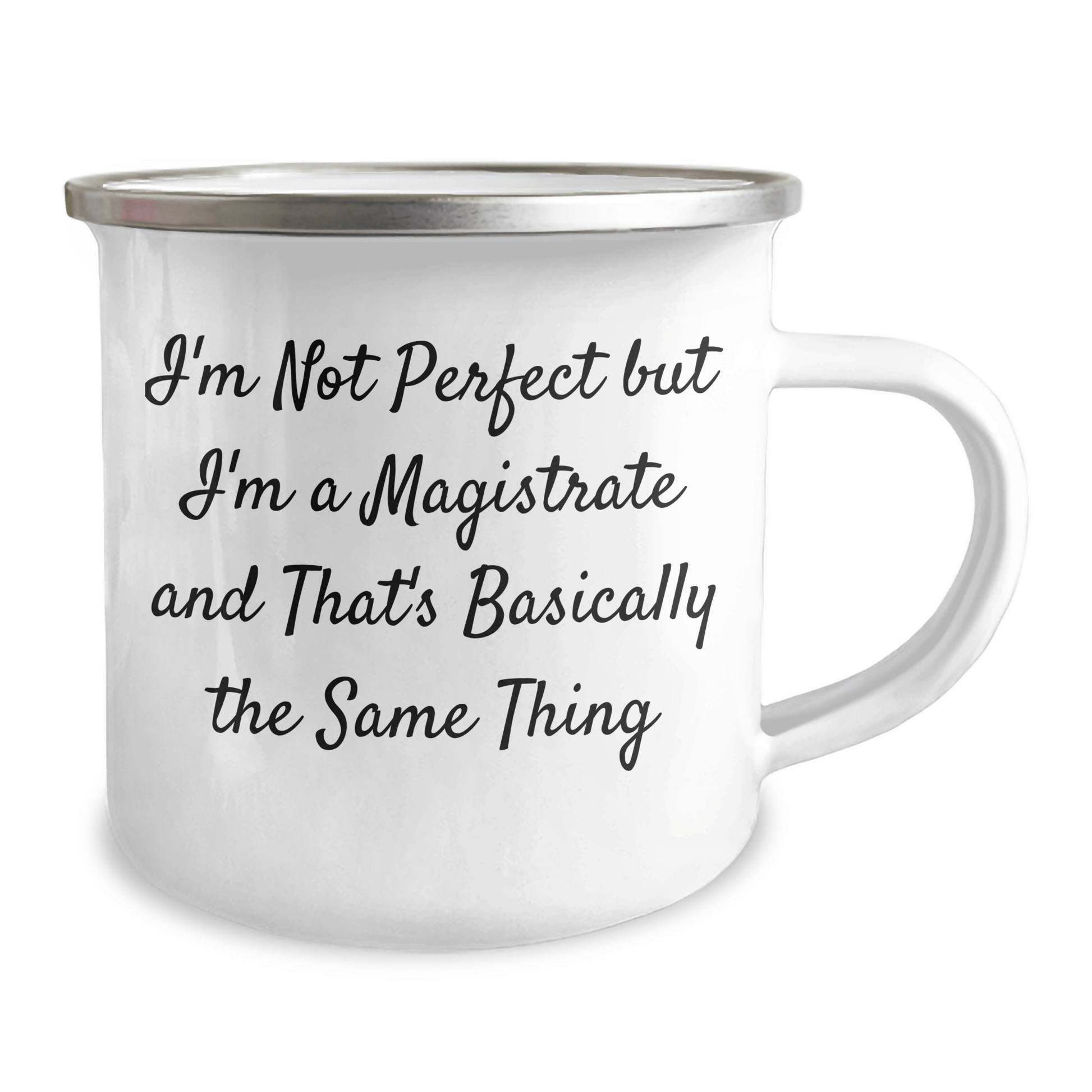 Magistrate Gifts, Funny Quote Camping Mug, Father's Day Unique Gifts from Friends to Men, 'I'm Not Perfect But I'm A Magistrate And That's Basically The Same Thing' 12oz / White