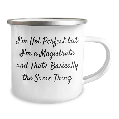 Magistrate Gifts, Funny Quote Camping Mug, Father's Day Unique Gifts from Friends to Men, 'I'm Not Perfect But I'm A Magistrate And That's Basically The Same Thing' 12oz / White