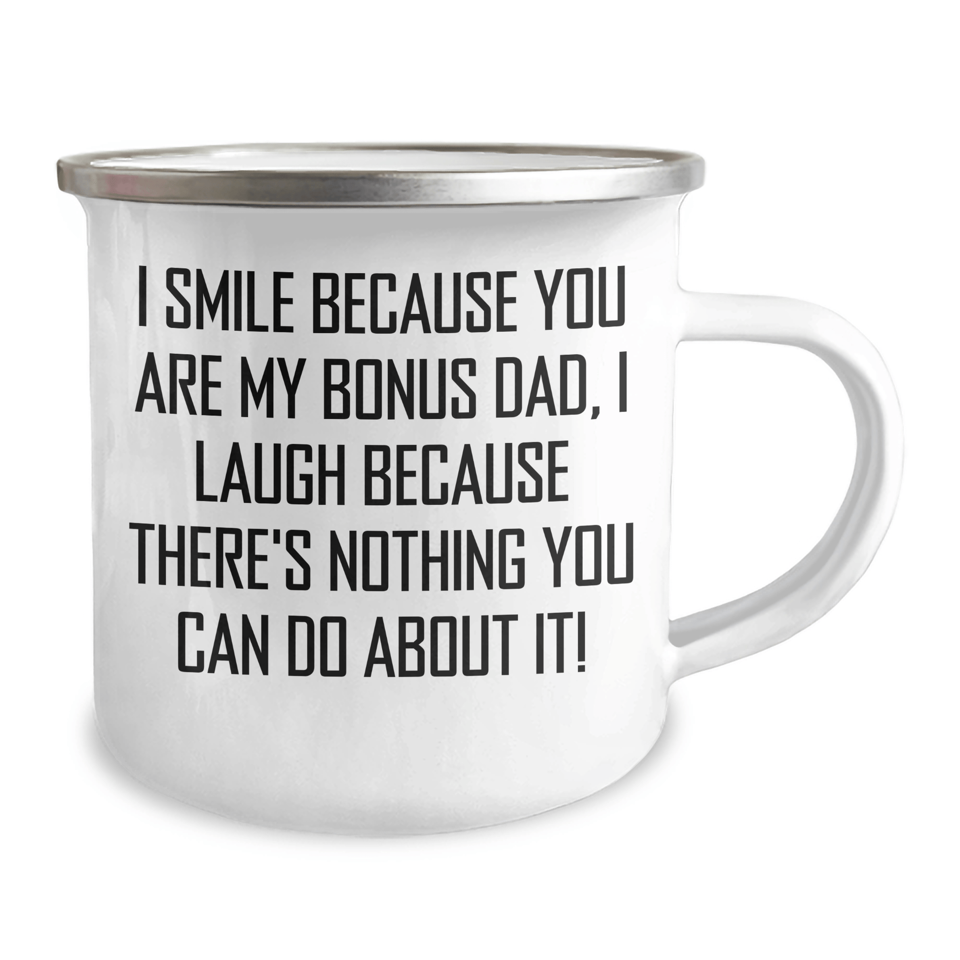 Funny Bonus Dad Camping Mug Gifts from Men to Bonus Dad, Unique Graduation Gifts for Men, I Smile Because You Are My Bonus Dad, I Laugh Because There's Nothing You Can Do About It! 12oz / White