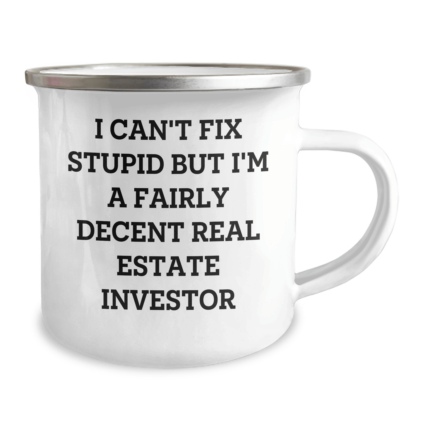Gifts from Men to Real Estate Investor Friends - I Can't Fix Stupid But I'm A Fairly Decent Real Estate Investor Funny Camping Mug, Real Estate Investor Gifts for Mother's Day 12oz / White