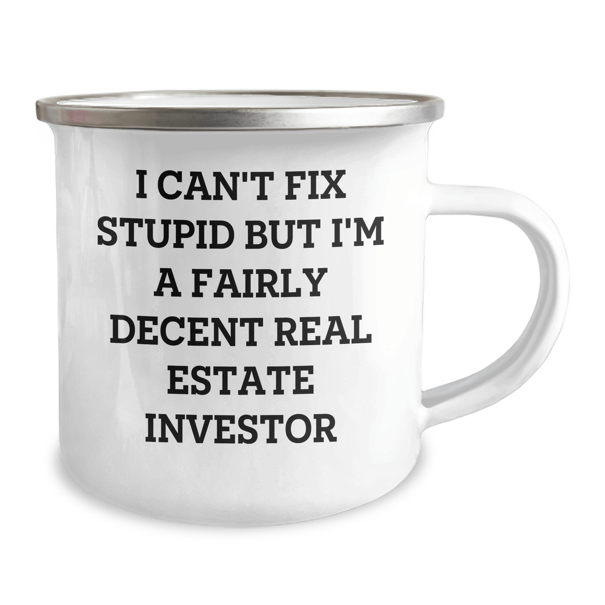 Gifts from Men to Real Estate Investor Friends - I Can't Fix Stupid But I'm A Fairly Decent Real Estate Investor Funny Camping Mug, Real Estate Investor Gifts for Mother's Day 12oz / White