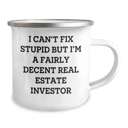 Gifts from Men to Real Estate Investor Friends - I Can't Fix Stupid But I'm A Fairly Decent Real Estate Investor Funny Camping Mug, Real Estate Investor Gifts for Mother's Day 12oz / White