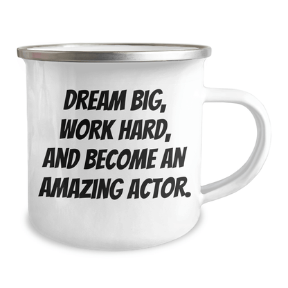 Funny Actor Gifts from Family - Camping Mug for Graduation, Inspirational Quote: 'Dream Big, Work Hard, And Become An Amazing Actor.' 12oz / White