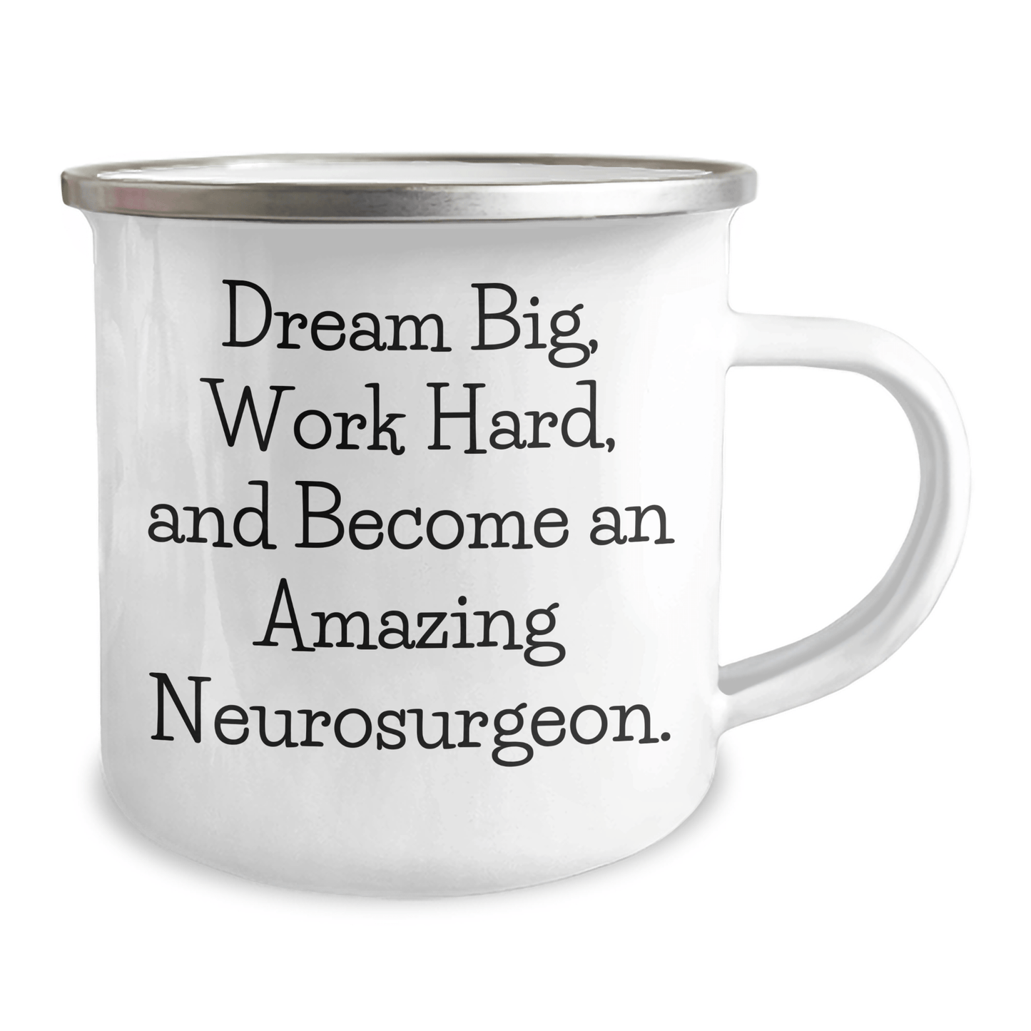 Neurosurgeon Gifts for Mom - Dream Big, Work Hard, Stainless Steel Camping Mug, 12 oz Capacity 12oz / White